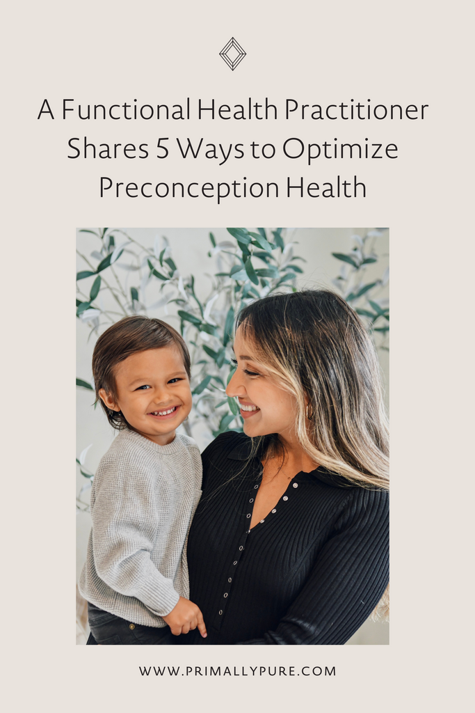 A Functional Health Practitioner Shares 5 Ways to Optimize Preconception Health | Primally Pure Skincare