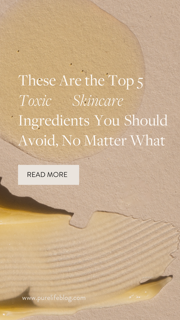 Combing through product labels and cleaning up your skincare can feel overwhelming. But these top 5 toxic skincare ingredients are a great place to start. | Primally Pure Skincare