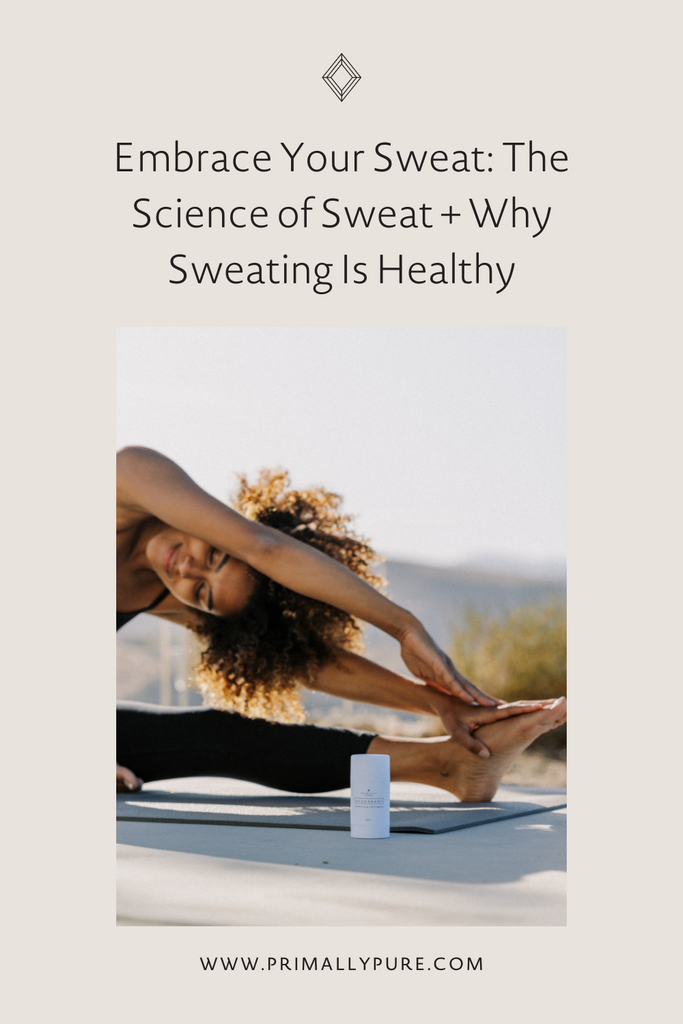 Embrace Your Sweat: The Science of Sweat + Why Sweating Is Healthy