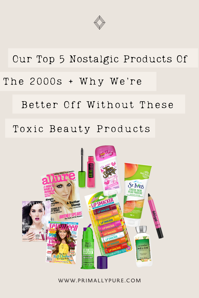 Our Top 5 Nostalgic Products Of The 2000s + Why We’re Better Off Without These Toxic Beauty Products | Primally Pure Skincare