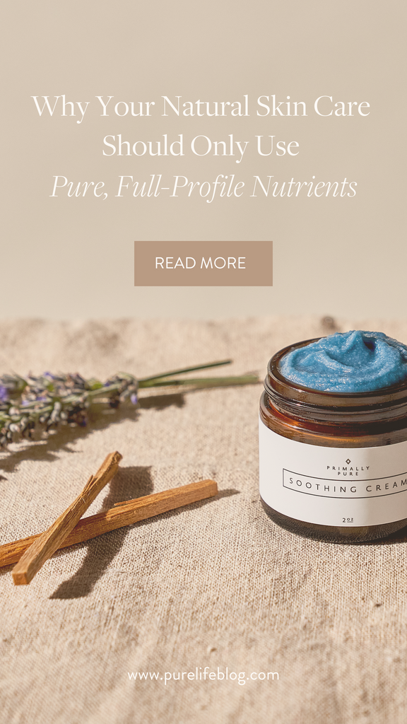 Does your natural skin care include lab-made ingredients “derived from nature” or true, bioavailable ingredients? Knowing the difference is critical. | Primally Pure Skincare