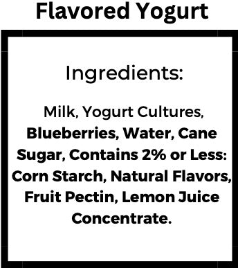 flavored yogurt ingredients, Milk, Yogurt Cultures, Blueberries, Water, Cane Sugar, Contains 2% or Less: Corn Starch, Natural Flavors, Fruit Pectin, Lemon Juice Concentrate.