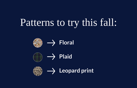 patterns to try this fall: floral, plaid, leopard print