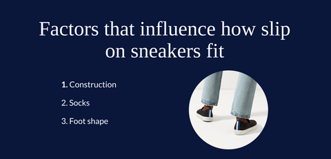 Factors that influence how slip on sneakers fit.