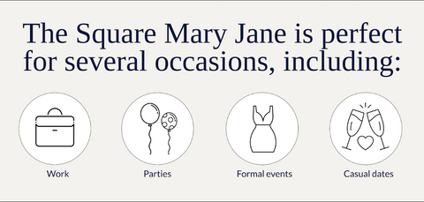 The Square Mary Jane is perfect for several occasions