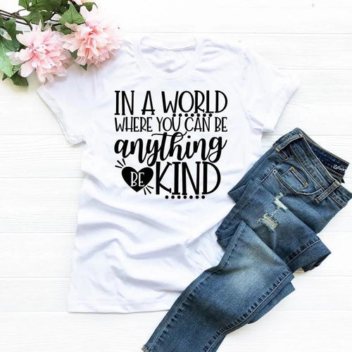 In A World Where You Can Be Anything Be Kind T-Shirt