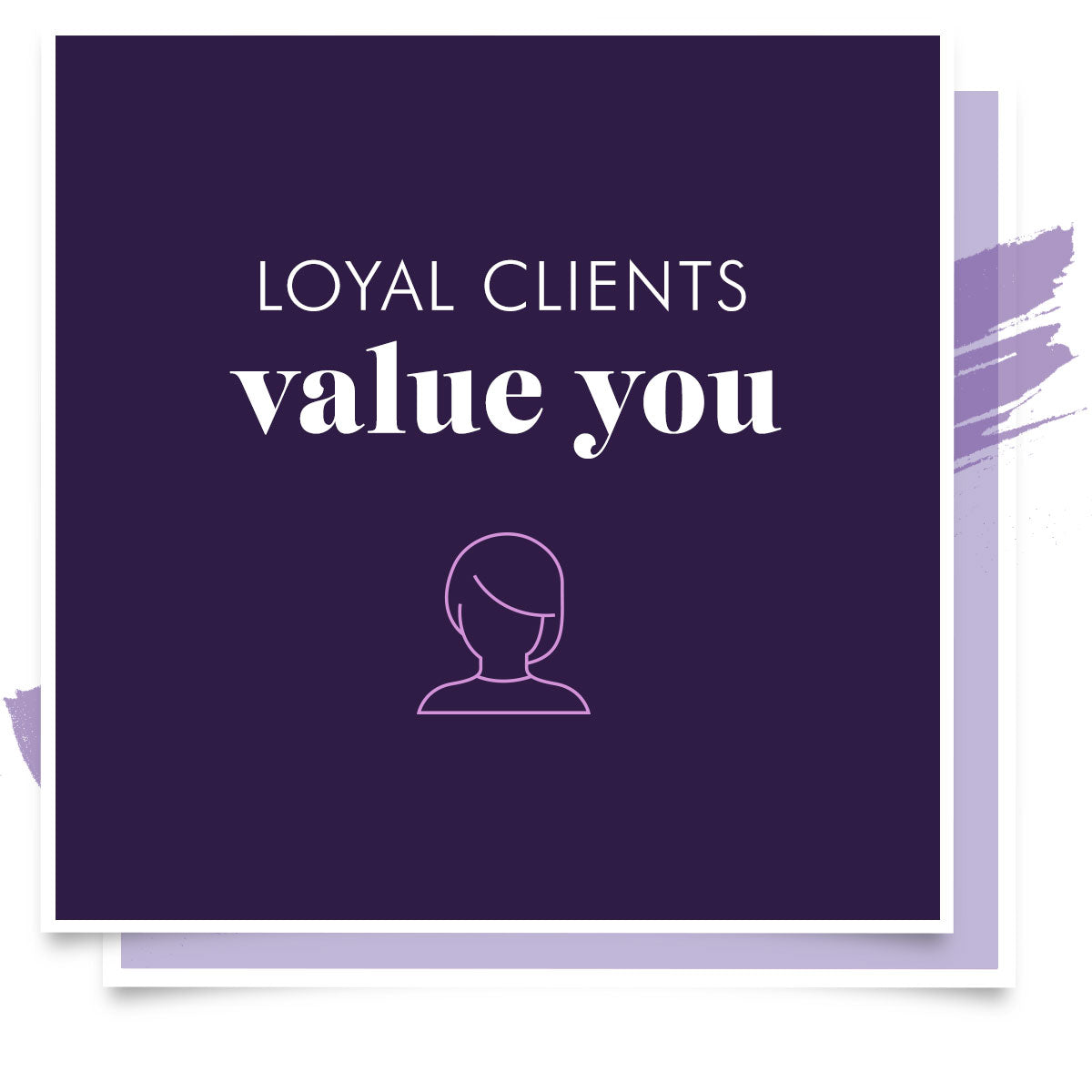 Loyal clients value you