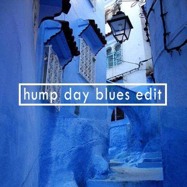 Hump Day Blues Edit
