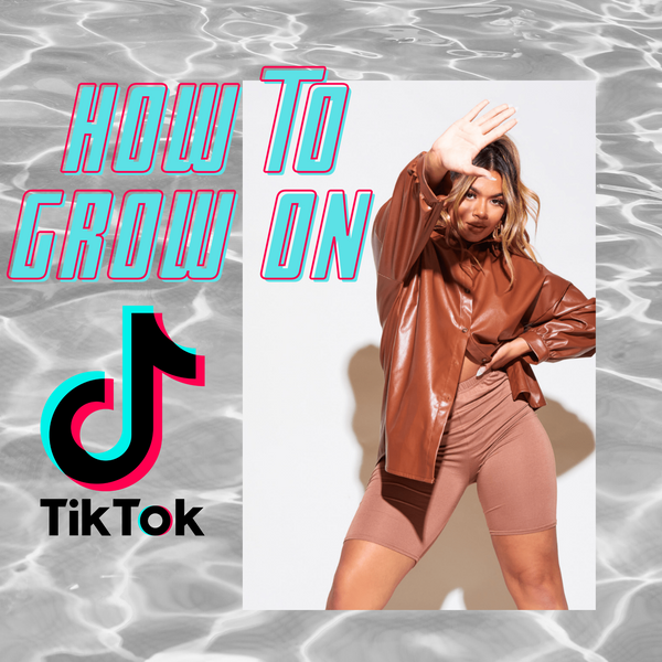 HOW TO GROW ON TIKTOK