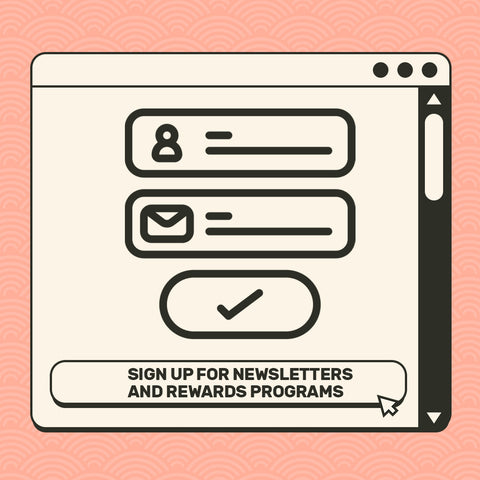 Sign Up for Newsletters and Rewards Programs