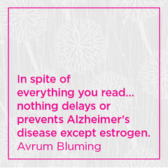 In spite of everything you read... nothing delays or prevents Alzheimer's disease except estrogen.