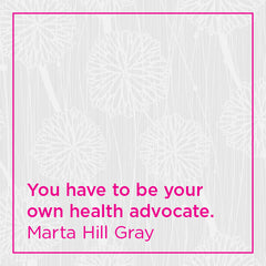 You have to be your own health advocate.