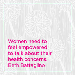 Callout: Women need to feel empowered to talk about their health concerns.