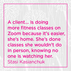 A client is doing mor fitness classes on Zoom because it's easier...