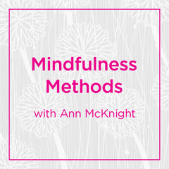 Mindfulness Methods with Ann McKnight