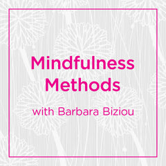 Mindfulness Methods with Barbara Biziou