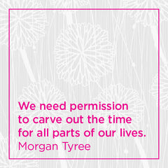 We need permission to carve out the time for all parts of our lives.