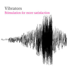 Vibrators: Stimulation for more satisfaction