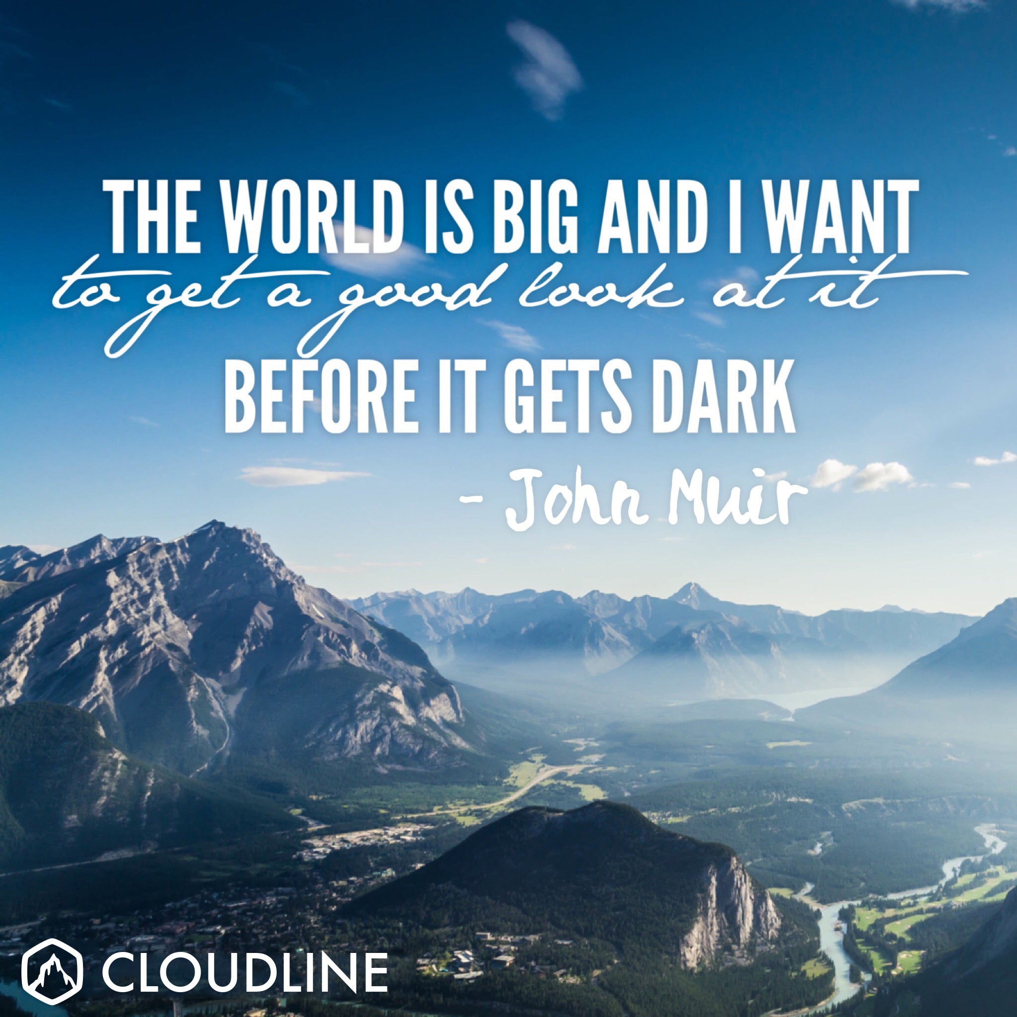 The world is big and I want to have a good look at it before it gets dark.  - Inspirational Quotes