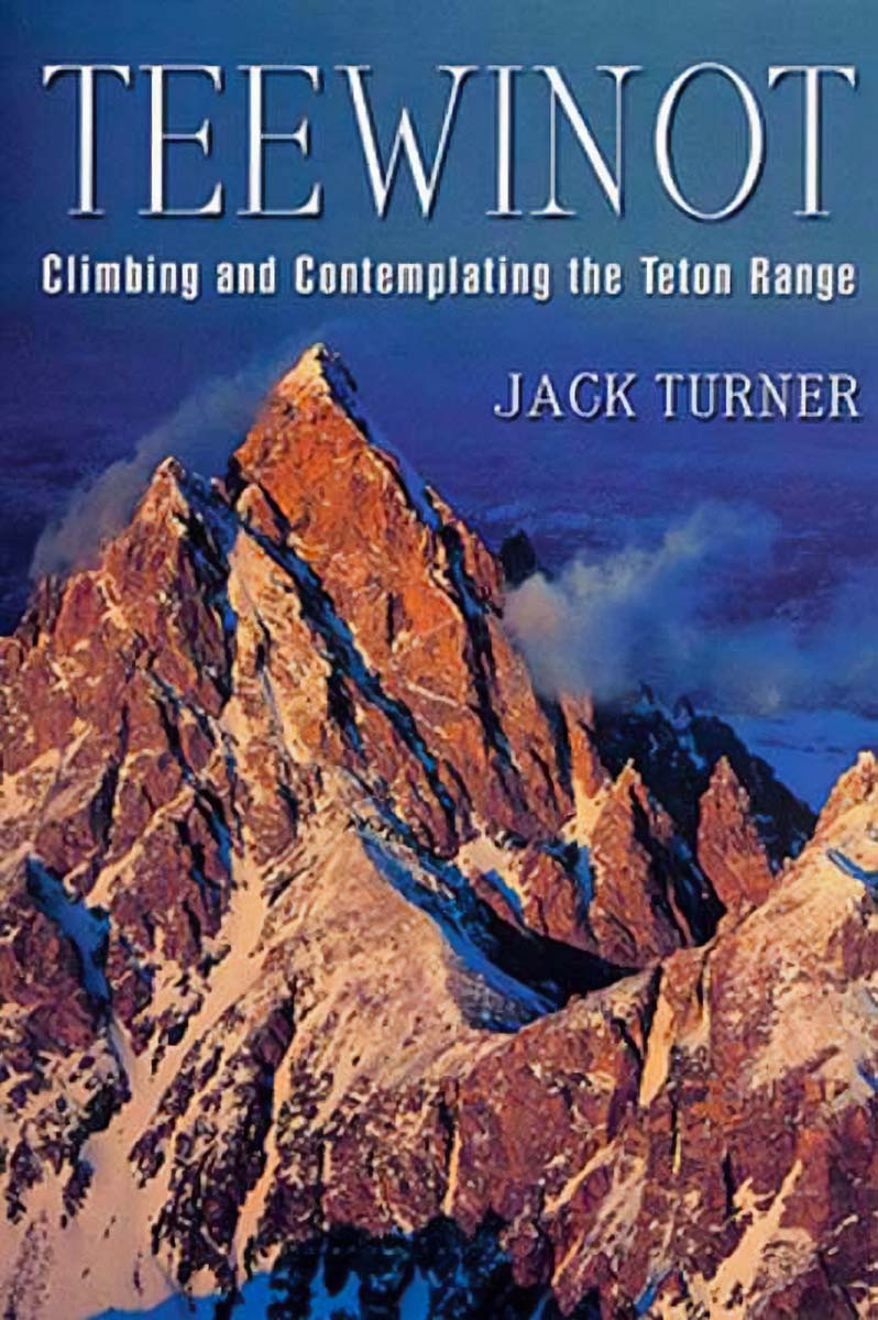 Book cover for, Teewinot: Climbing and Contemplating the Teton Range by Jack Turner, featuring image of the Grand Teton Mountains.