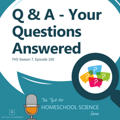 Get your Elemental Science questions answered in the 100th episode of the Tips for Homeschool Science Show.