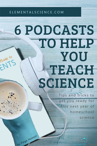 Listen to 6 podcasts from Elemental Science to help you get ready for teaching science in your homeschool.