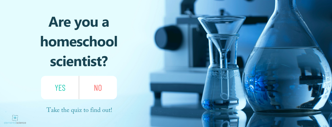 Are you a homeschool scientist? Take the quiz to find out your degree of homeschool-scientistness.