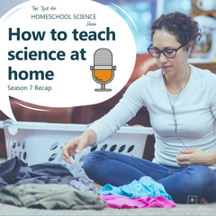 Wondering how to teach science at home? These 7 Tips for Homeschool Science podcast episodes will help you do just that.