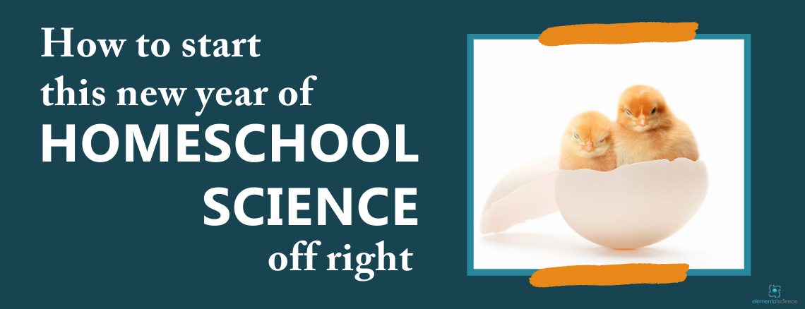 Get 4 questions and 4 tips from Elemental Science to help you start this new year of homeschool science off right.