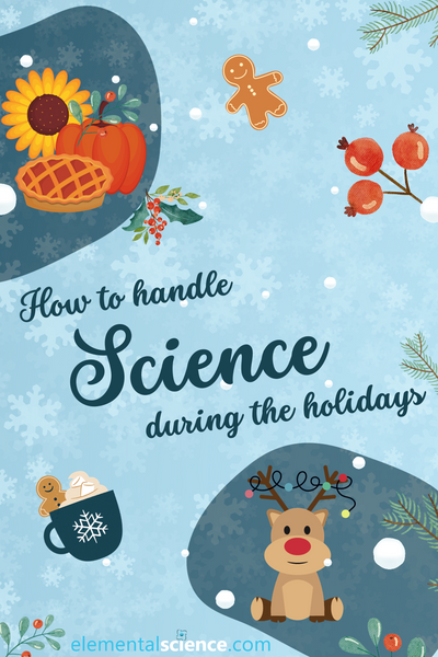 Two Different Ways You Can Handle Science During the Holidays this Year from Elemental Science