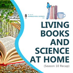 For season 10 of the Tips for Homeschool Science Show we talked about what living books are and how you can use them for homeschool science. 