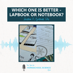 Should you use a lapbook or a notebook in your homeschool? Get answers in this episode from The Tips for Homeschool Science Show.