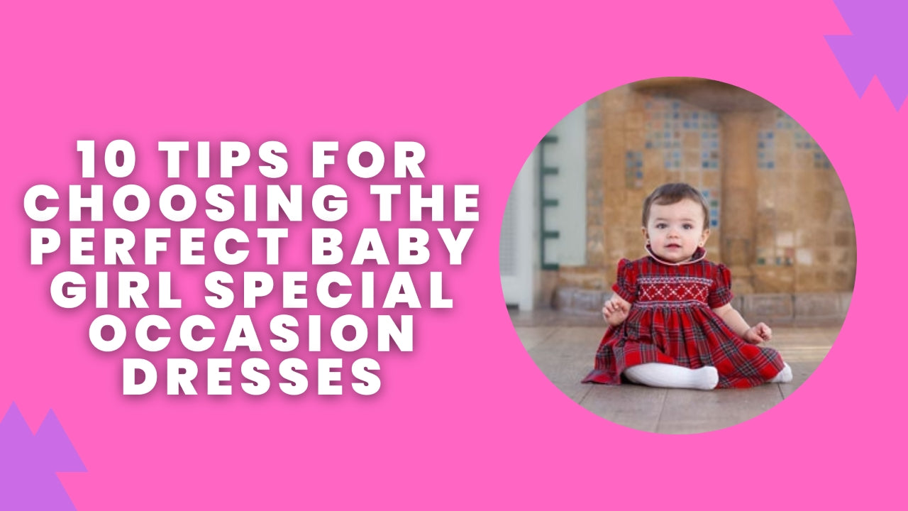 10 Tips for Choosing the Perfect Baby Girl Special Occasion Dresses