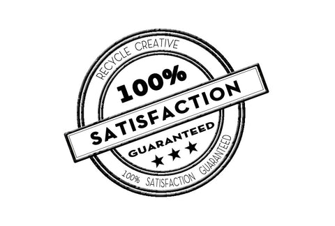 100% Satisfaction guaranteed - Recycle Creative