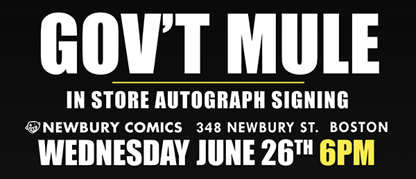 Gov't Mule Autograph Signing Newbury St Boston location June 26th @ 6PM