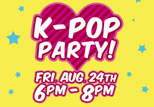 K-Pop Party - 4 locations Friday August 24th @ 6PM-8PM