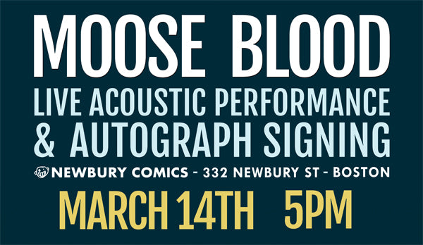 Moose Blood Live Performance & Autographed Signing - Newbury St. location March 14th 5pm