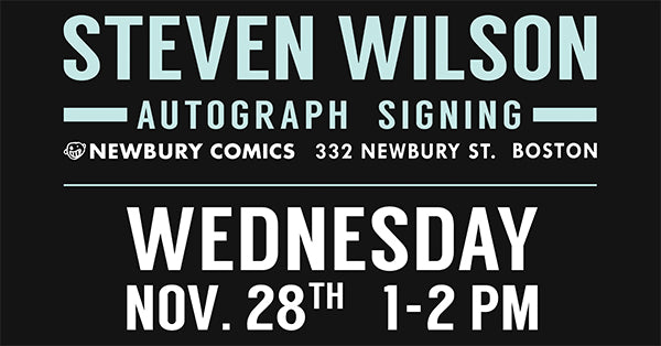 Steven Wilson Autograph Signing Newbury St location November 28th @ 1PM