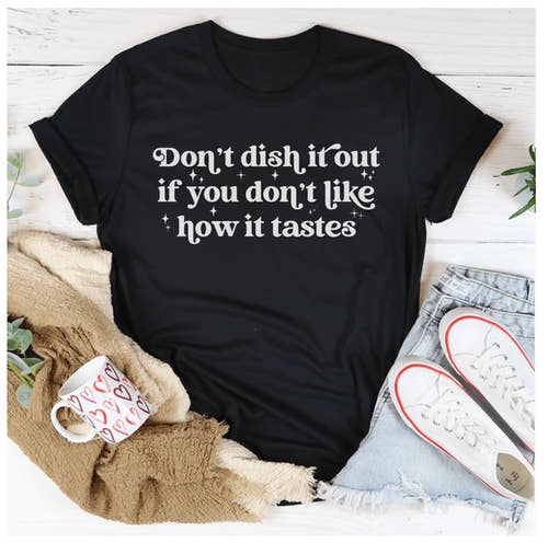 Picture of Don't Dish It Out If You Don't Like How It Tastes T-Shirt