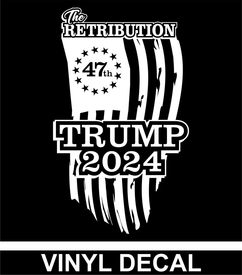 The Retribution Trump 2024 47th Vinyl Decal Free Shipping Big
