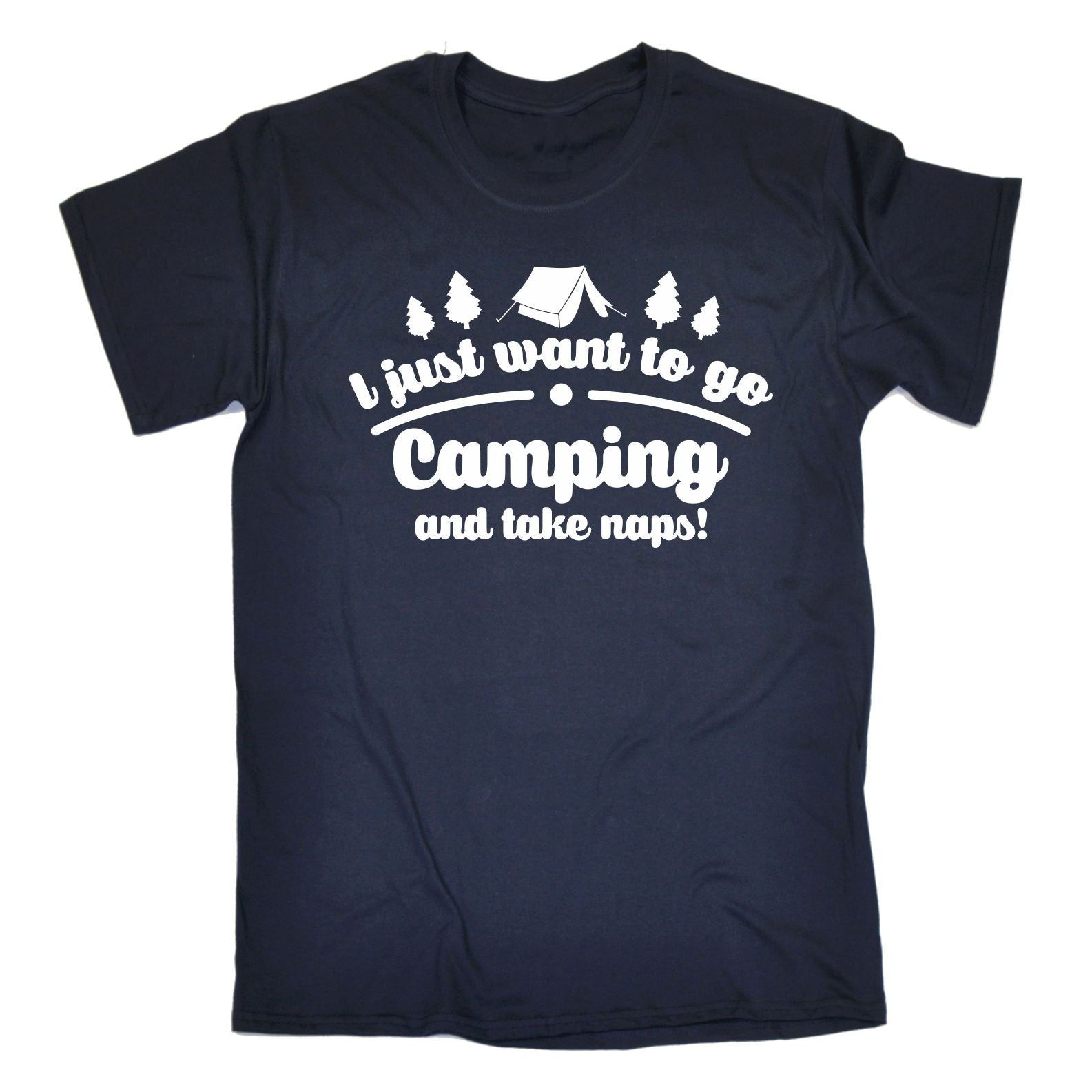 I JUST WANT TO GO CAMPING AND TAKE NAPS T-SHIRT tent camper funny ...