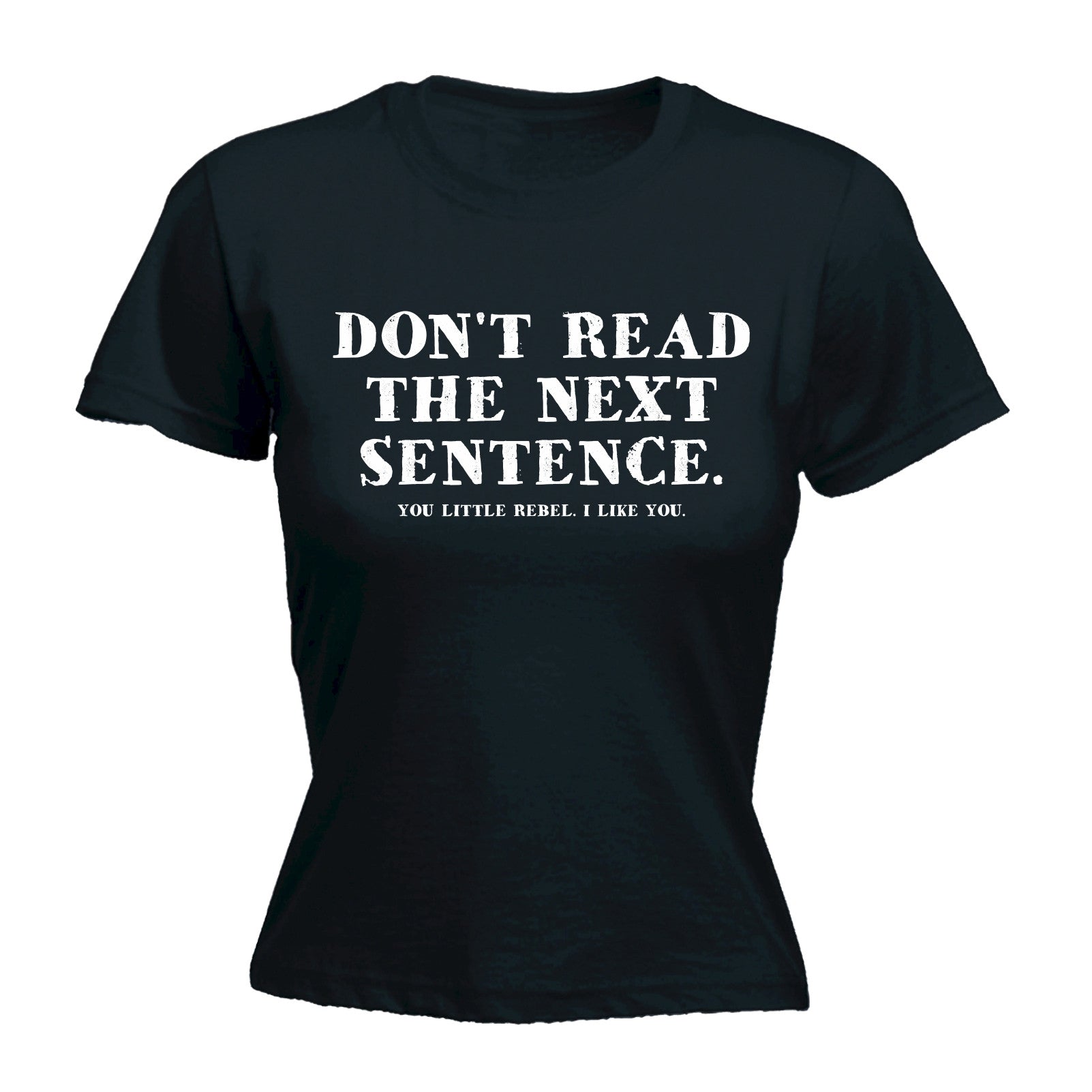 DONT READ THE NEXT SENTENCE YOU LITTLE REBEL WOMENS T-SHIRT mothers day ...