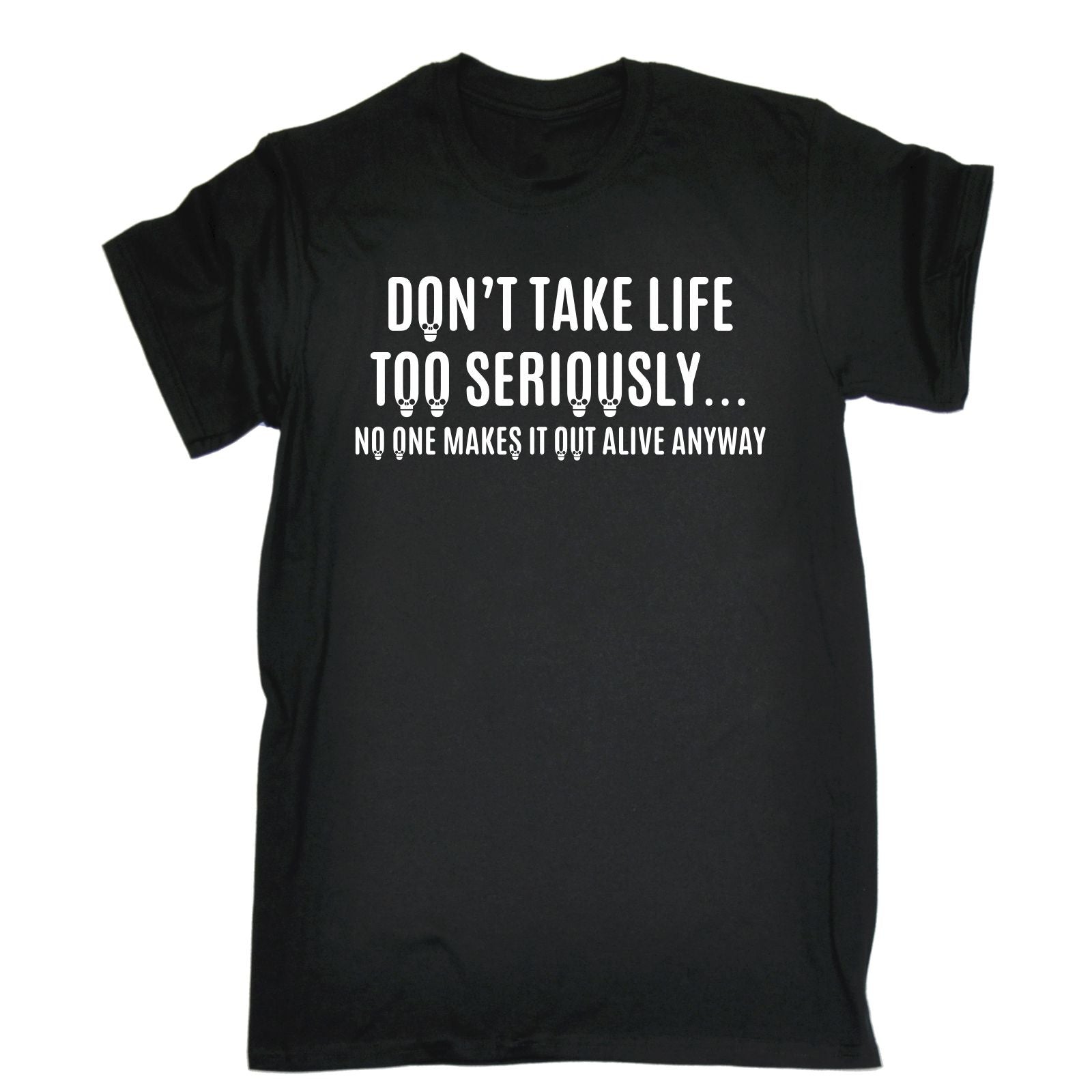 Dont Take Life Too Seriously T-SHIRT Tee Joke Top Funny Present ...
