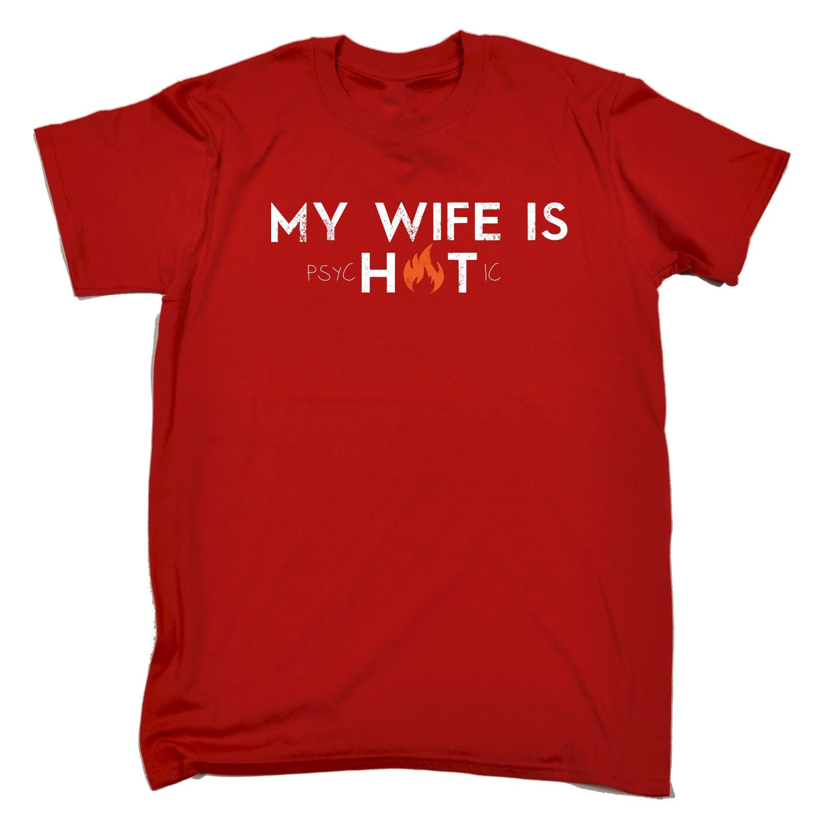 My Wife Is Hot Psychotic T Shirt Tee Joke Humour Funny Birthday T