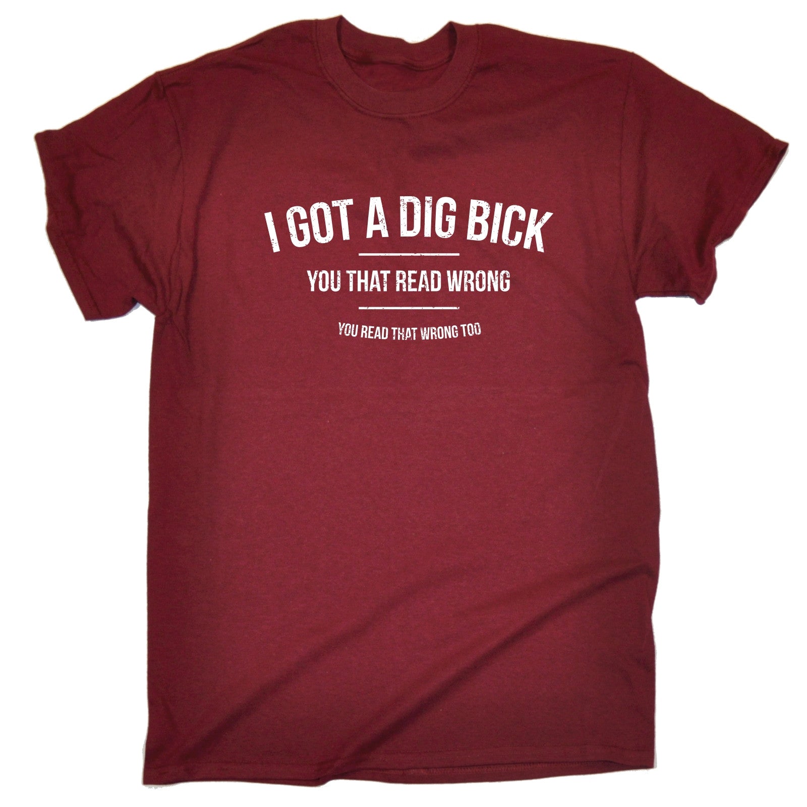 I Got A Dig Bick You Read That Wrong Mens T Shirt Tee Birthday T Rude Funny Ebay