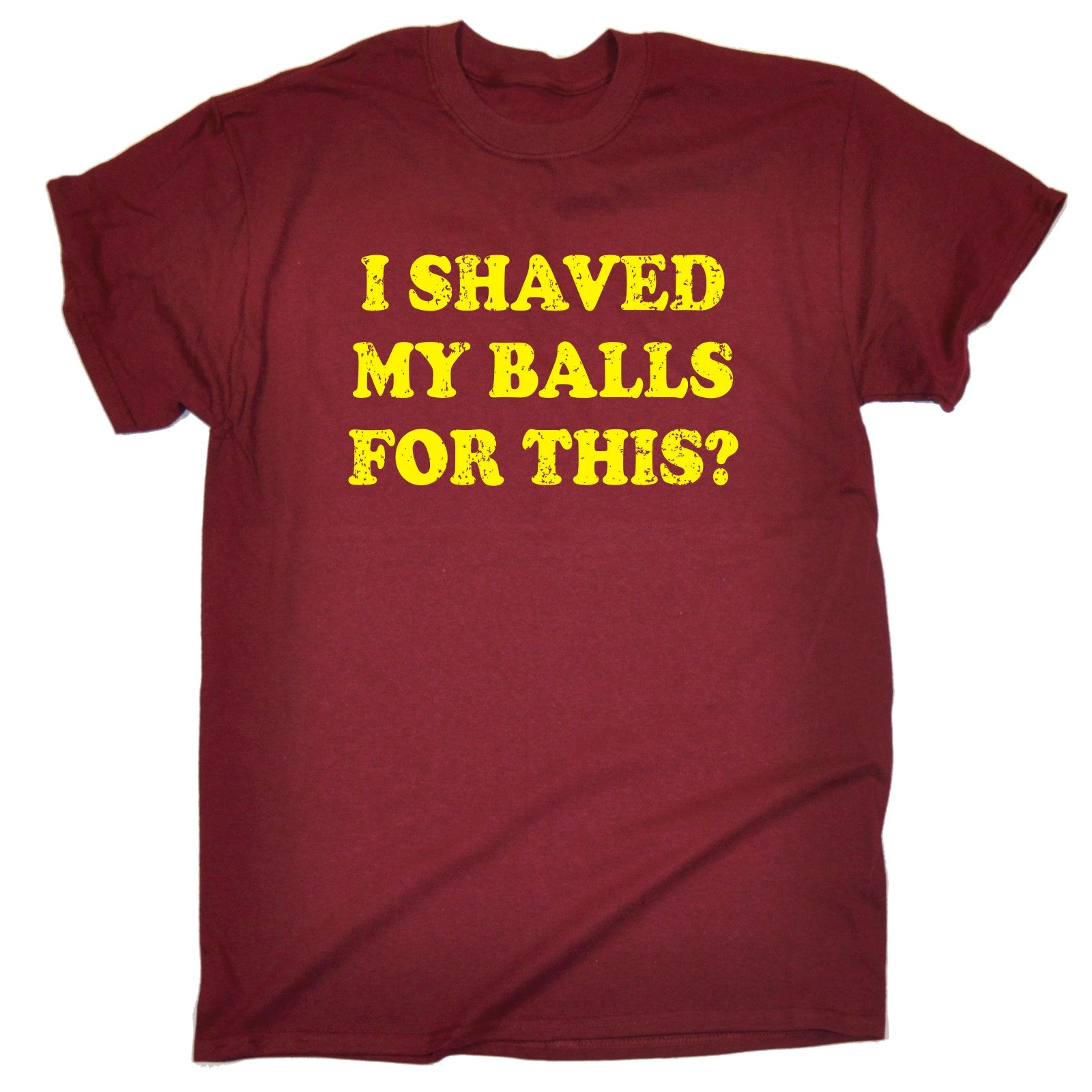 I Shaved My Balls For This T Shirt Tee Humour Joke Funny Birthday T