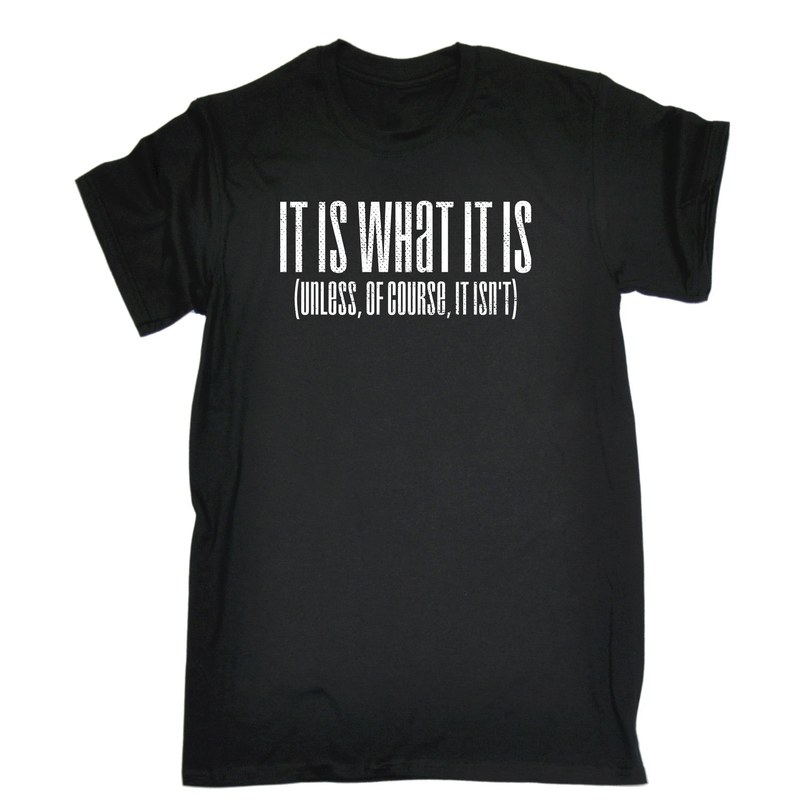 It Is What It Is Unless Of Course It Isnt T-SHIRT joke funny birthday ...