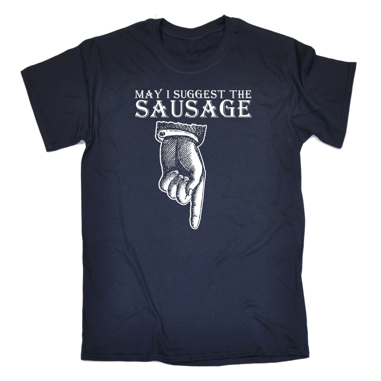 May I Suggest The Sausage T Shirt Rude Offensive Funny Birthday T