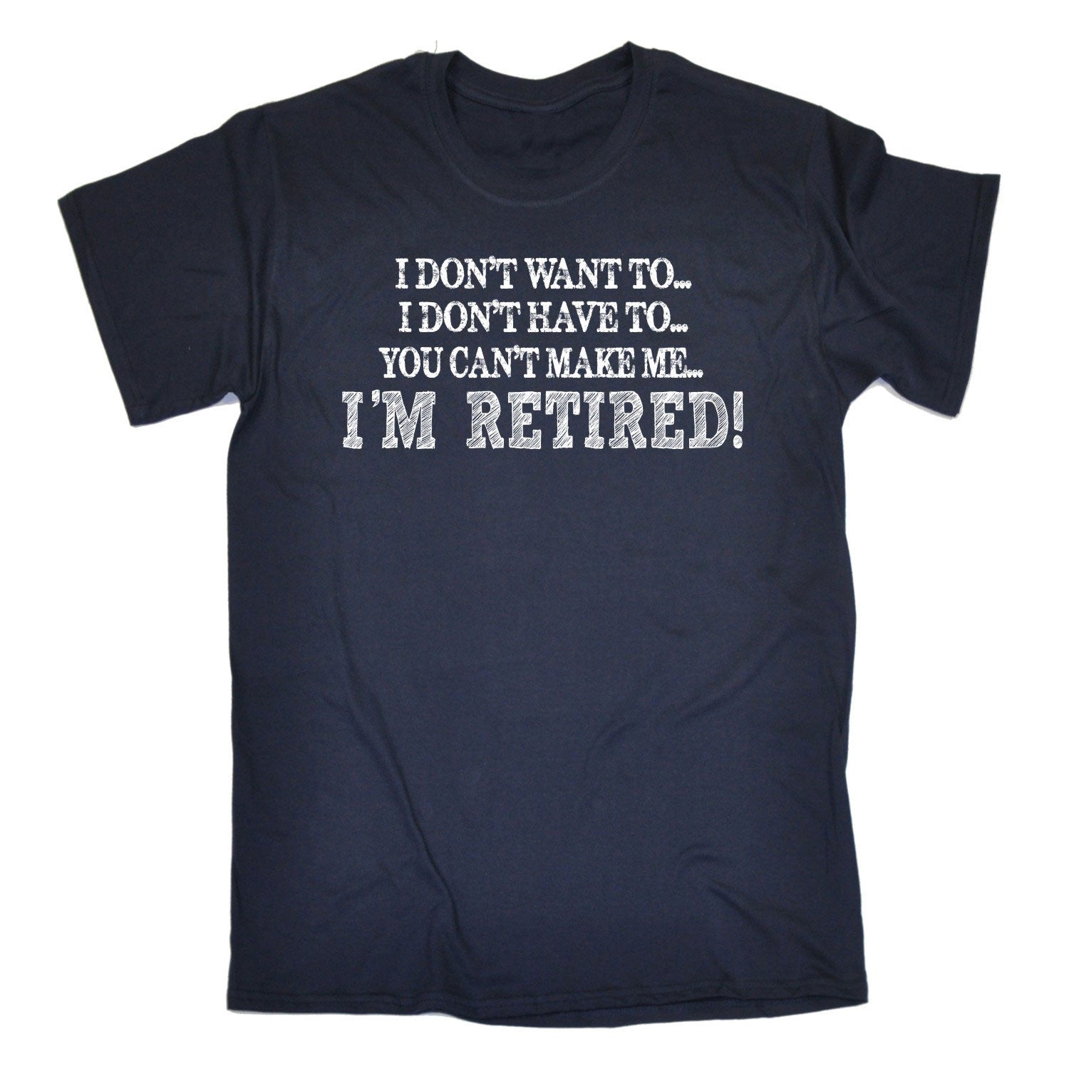 I Don t Want To Im Retired MENS T-SHIRT retirement leaving funny ...