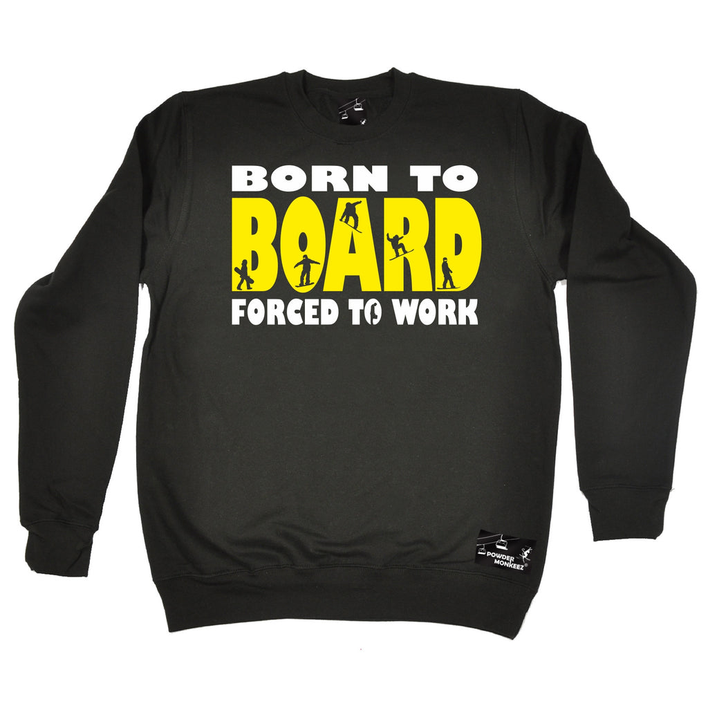 Powder Monkeez Born To Board Forced To Work Snowboarding Sweatshirt
